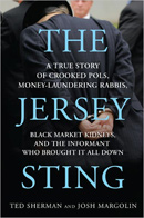 The Jersey Sting - A True Story of Corrupt Pols, Money-Laundering Rabbis, Black Market Kidneys, and the Informant Who Brought It All Down