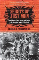 Spirits of Just Men: Mountaineers, Liquor Bosses, and Lawmen in the Moonshine Capital of the World