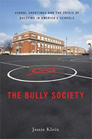 The Bully Society: School Shootings and the Crisis of Bullying in America’s Schools