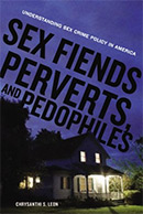 Sex Fiends, Perverts, and Pedophiles: Understanding Sex Crime Policy in America