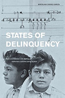 States of Delinquency: Race and Science in the Making of California’s Juvenile Justice System 