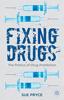 Fixing Drugs: The Politics of Drug Prohibition