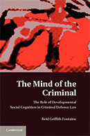 The Mind of the Criminal:  The Role of Developmental Social Cognition in Criminal Defense Law