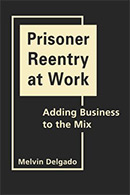 Prisoner Reentry at Work: Adding Business to the Mix