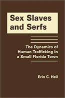 Sex Slaves and Serfs: The Dynamics of Human Trafficking in a Small Florida Town	