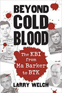 Beyond Cold Blood: The Kbi From Ma Barker To Btk 