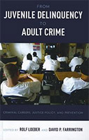 From Juvenile Delinquency to Adult Crime: Criminal Careers, Justice Policy and Prevention