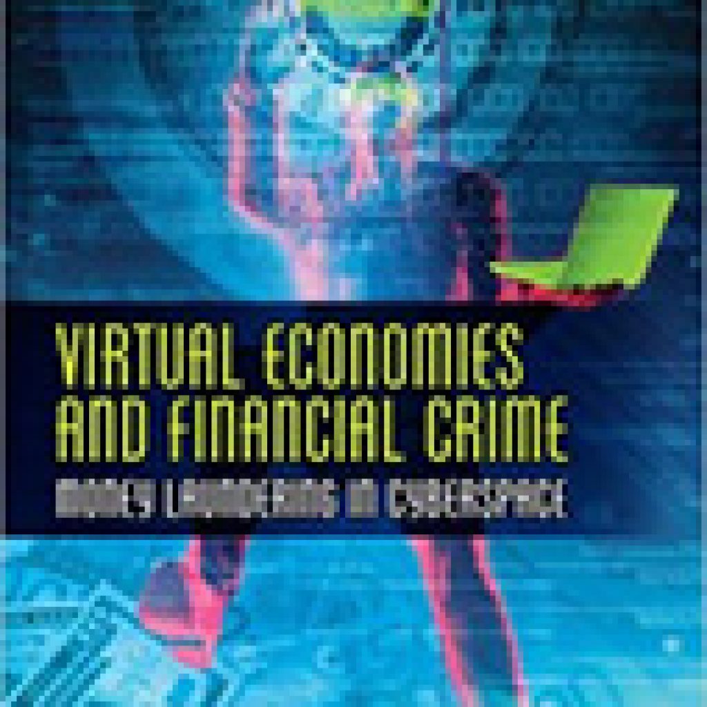 Virtual Economies And Financial Crime Money Laundering In Cyberspace 