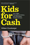 Kids for Cash: Two Judges, Thousands of Children, and a $2.6 Million Kickback Scheme