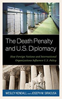 The Death Penalty and U.S. Diplomacy: How Foreign Nations and International Organizations Influence U.S. Policy