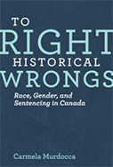 To Right Historical Wrongs: Race, Gender, and Sentencing in Canada 