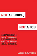 Not a Choice, Not a Job: Exposing the Myths about Prostitution and the Global Sex Trade