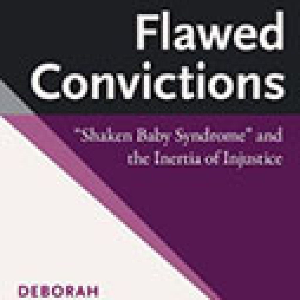 Flawed Convictions Shaken Baby Syndrome And The Inertia Of Injustice 