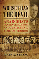 Worse than the Devil: Anarchists, Clarence Darrow, and Justice in a Time of Terror