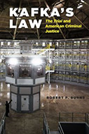 Kafka’s Law: The Trial and American Criminal Justice