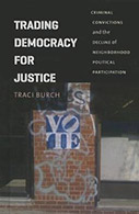 Trading Democracy for Justice: Criminal Convictions and the Decline of Neighborhood Political Participation