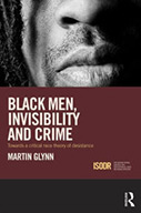 Black Men, Invisibility and Crime towards a Critical Race Theory of Desistance