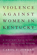 Violence Against Women in Kentucky: A History of U.S. and State Legislative Reform