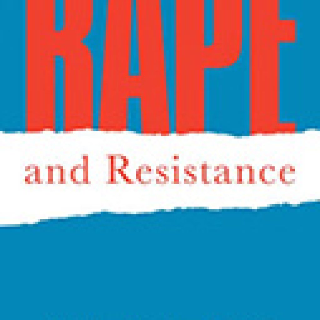 Rape And Resistance Understanding The Complexities Of Sexual Violation