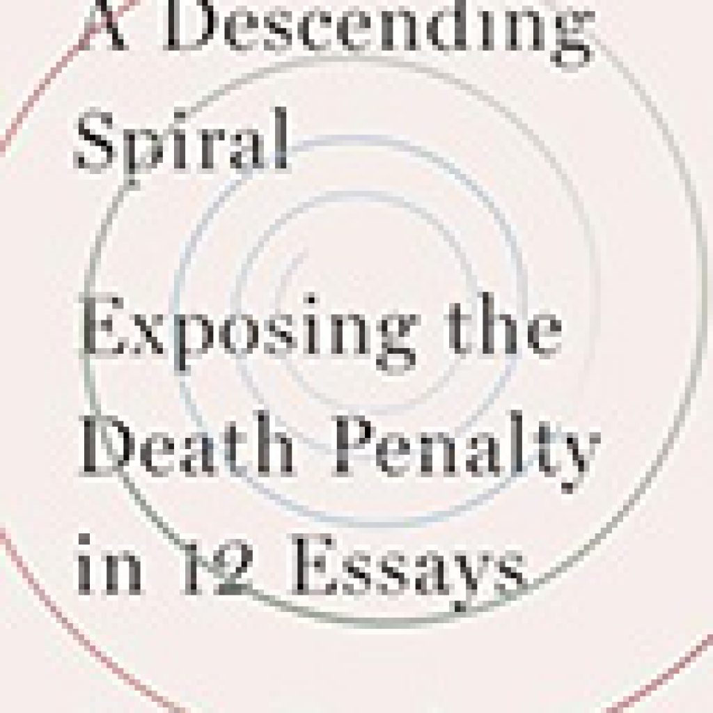 a-descending-spiral-exposing-the-death-penalty-in-12-essays-criminal