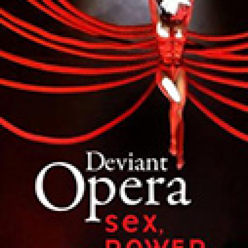 Deviant Opera: Sex, Power, And Perversion On Stage - Criminal Law and  Criminal Justice Book Reviews