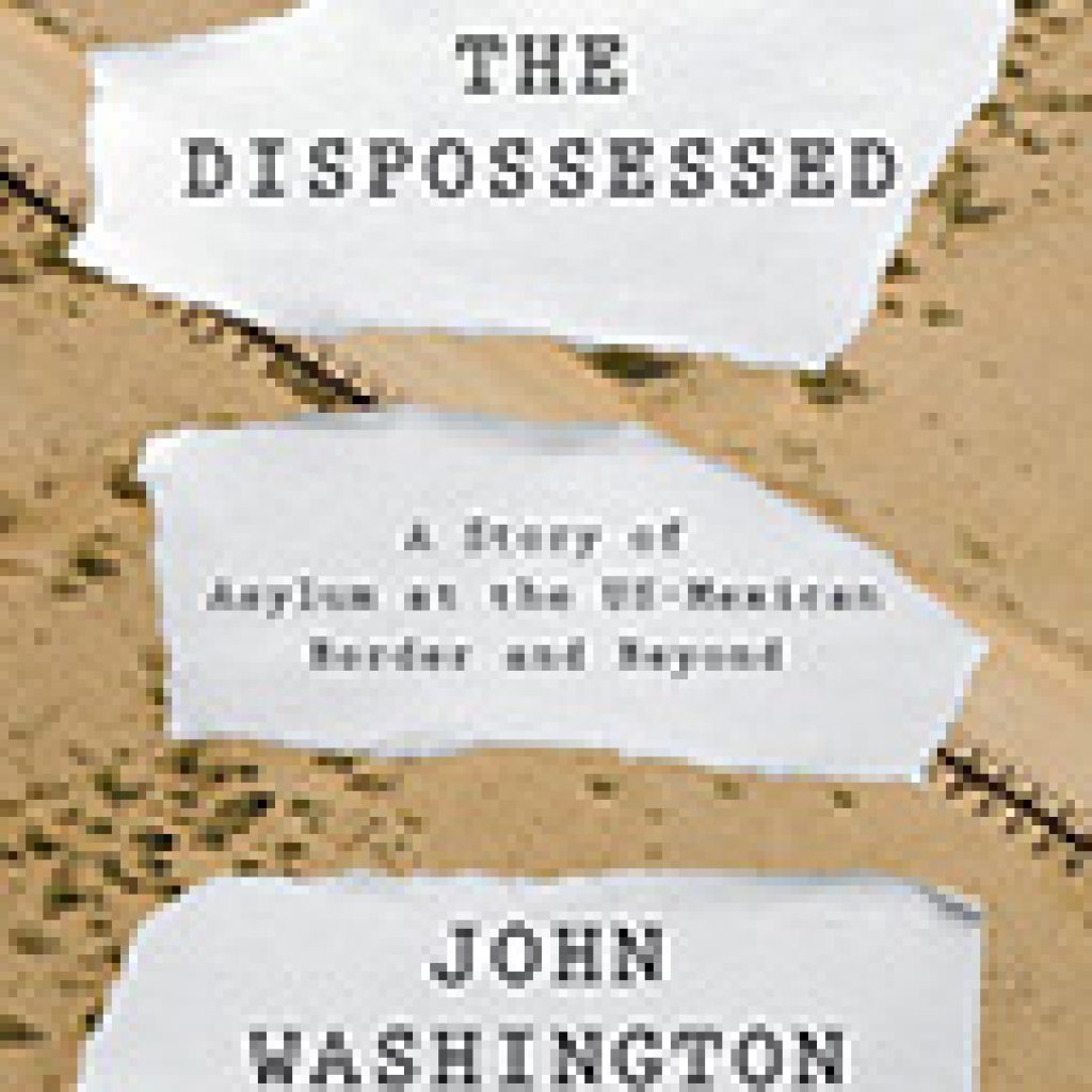 the-dispossessed-a-story-of-asylum-at-the-us-mexico-border-and-beyond