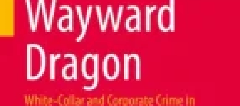 Wayward Dragon: White-Collar and Corporate Crime in China