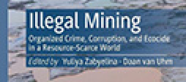 Illegal Mining: Organized Crime, Corruption, And Ecocide In A Resource-Scarce World