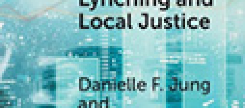 Lynching And Local Justice: Legitimacy And Accountability In Weak States