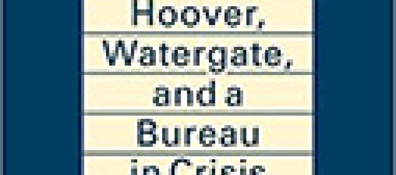 Nixon’s FBI: Hoover, Watergate, And A Bureau In Crisis