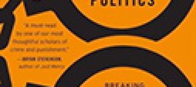 Prisoners Of Politics: Breaking The Cycle Of Mass Incarceration – (The Politics of Criminal Justice Reform)
