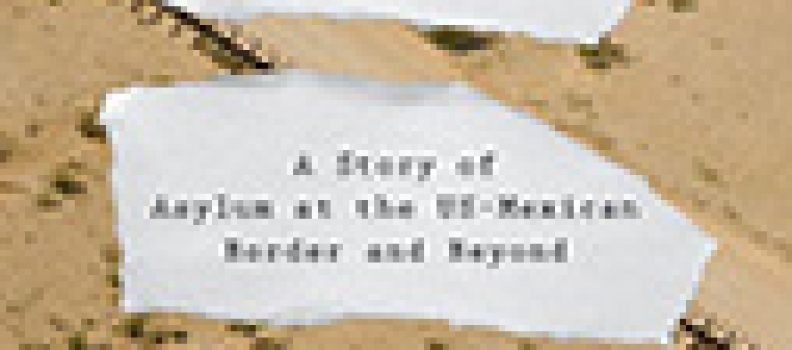 The Dispossessed: A Story Of Asylum At The Us-Mexico Border And Beyond
